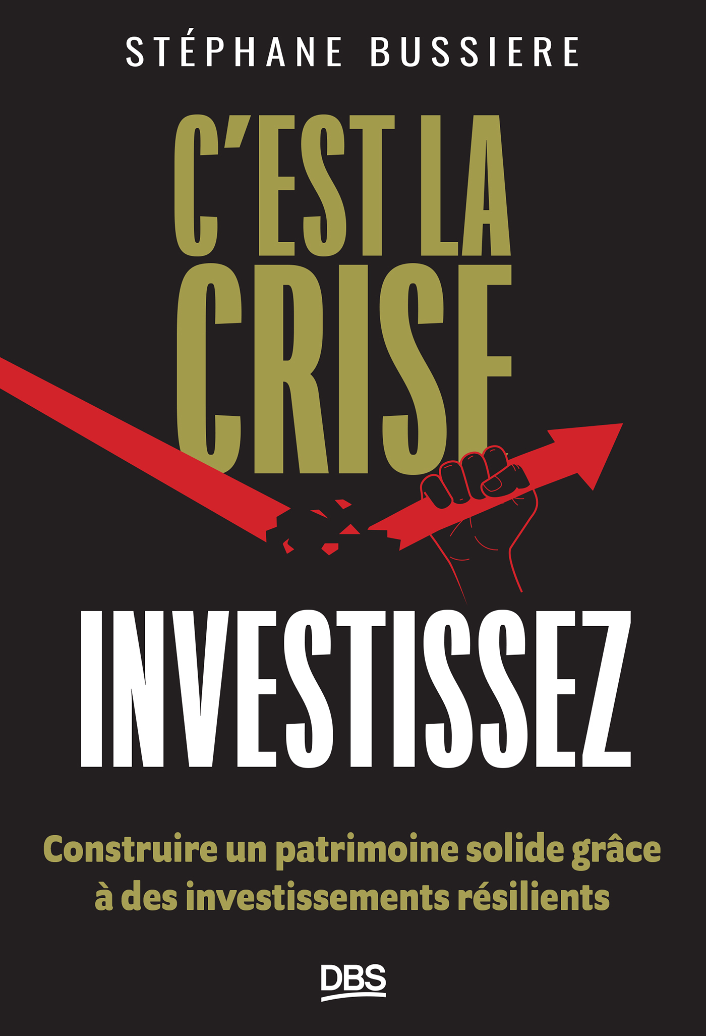 C'est la crise, investissez ! - Construire un patrimoine solide grâce à des investissements résilients (Broché)