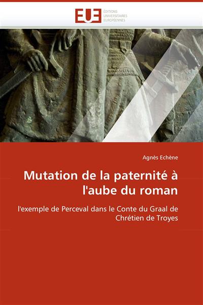 Mutation de la paternité à l'aube du roman - l'exemple de Perceval dans ...