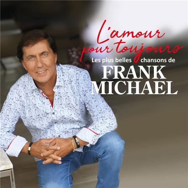 L'Amour Pour Toujours - Les Plus Belles Chansons de Frank Michael - Ed. limitée Deluxe