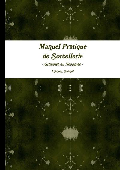 Manuel pratique de Sorcellerie - Grimoire du Neophyte - (Broché)