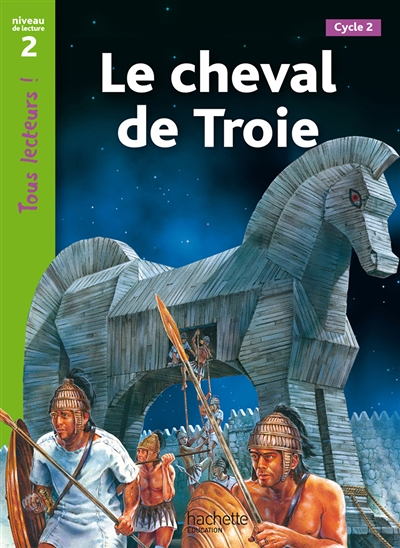 Le cheval de Troie Niveau 2 - Tous lecteurs ! - Ed.2010 (Broché)