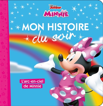 LA MAISON DE MICKEY - Mon Histoire du Soir - L'arc-en-ciel de Minnie - Disney (Jeunesse)
