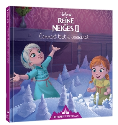 LA REINE DES NEIGES 2 - Histoires d'Arendelle - Vol.12 - Comment tout a commencé... - Disney - 12 - 
