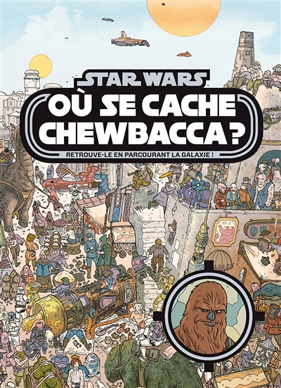 STAR WARS - Où se cache Chewbacca ? Tome 1 - Cherche et trouve - Retrouve-le en parcourant la galaxi
