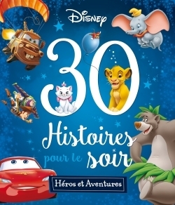 DISNEY - 30 Histoires pour le soir - Héros et Aventures (Jeunesse)