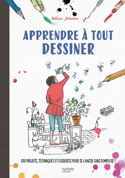 Apprendre à tout dessiner - 130 projets, techniques et exercices pour se lancer sans complexes ! (Br