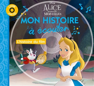 ALICE AU PAYS DES MERVEILLES - Mon histoire à écouter - L'histoire du film - Livre CD - Disney (Jeun