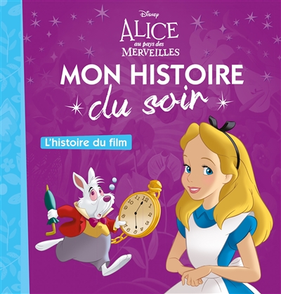 ALICE AU PAYS DES MERVEILLES - Mon Histoire du Soir - L'histoire du film - Disney (Jeunesse)