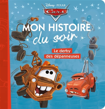 CARS - Mon Histoire du Soir - Le derby des dépanneuses - Disney Pixar - Le derby des dépanneuses (Je