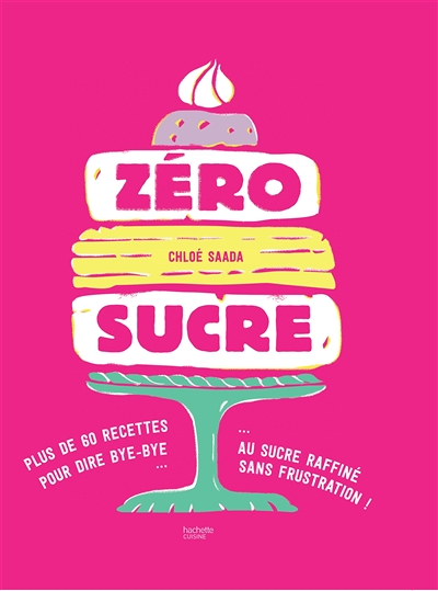 Zéro sucre - plus de 60 recettes pour dire bye bye au sucre raffiné sans frustration ! (Relié)