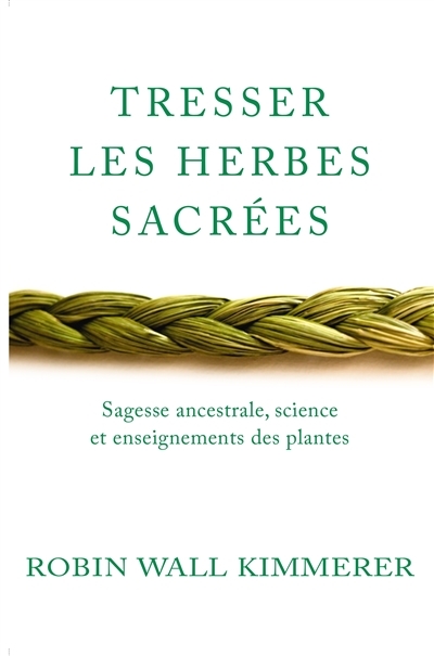 Tresser les herbes sacrées - Sagesse ancestrale, science et enseignements des plantes (Broché)