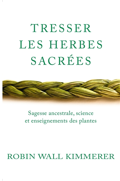Tresser les herbes sacrées - Sagesse ancestrale, science et enseignements des plantes (Broché)
