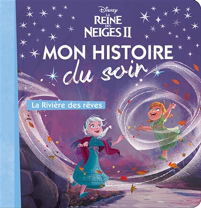 LA REINE DES NEIGES 2 - Mon Histoire du Soir - La rivière des rêves - Disney (Jeunesse)