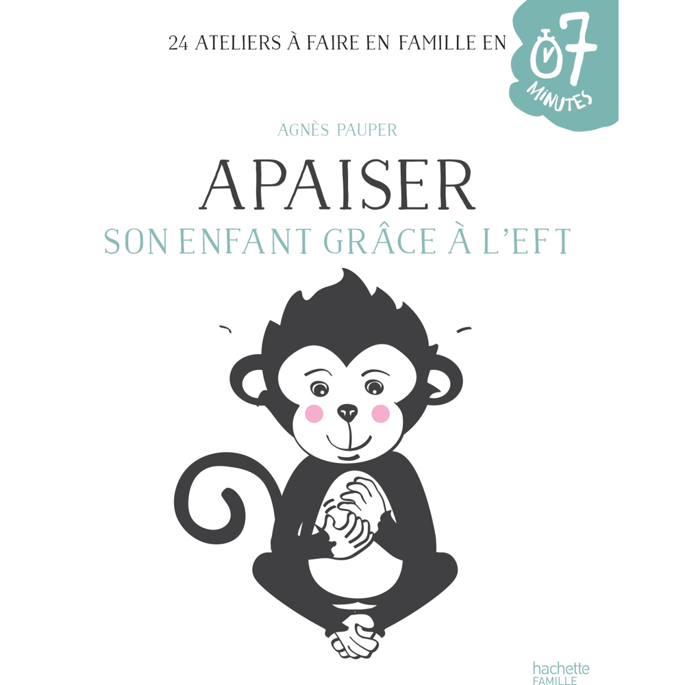 Apaiser son enfant grâce à l'EFT - 24 ateliers à faire en famille en 7 minutes (Relié)