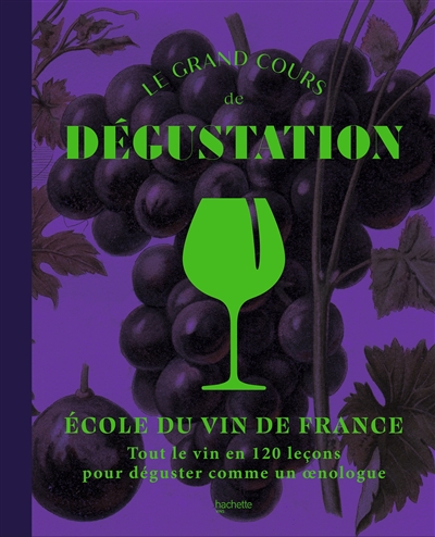 Le grand cours de dégustation - Tout le vin en 120 leçons pour déguster comme un oenologue (Cartonné