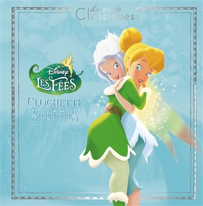 LA FÉE CLOCHETTE 4 - Les Grands Classiques - L'histoire du film - Disney - Clochette et le Secret de
