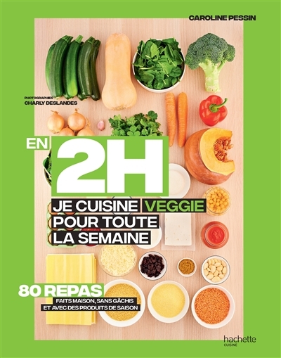 En 2H je cuisine Veggie pour toute la semaine - 80 repas fait maison, sans gâchis et avec des produi