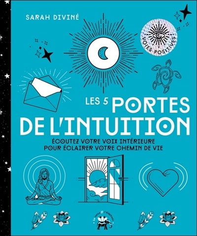 Les 5 portes de l'intuition - Ecoutez votre voix intérieure pour éclairer votre chemin de vie (Broch