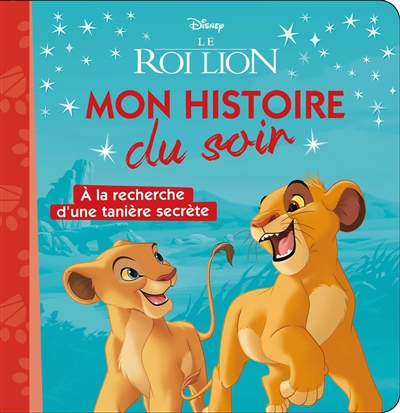 LE ROI LION - Mon Histoire du Soir - À la recherche d'une tanière secrète - Disney (Jeunesse)