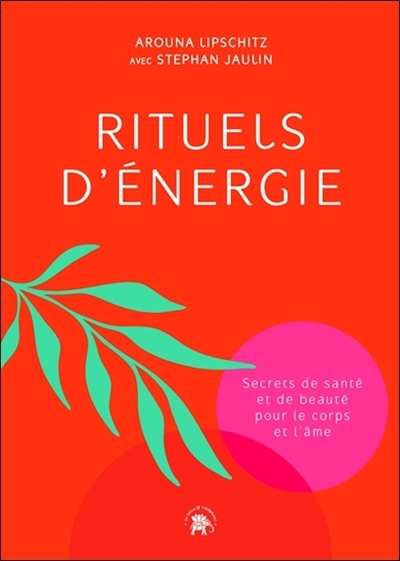 Rituels d'énergie - Secrets de santé et de beauté pour le corps et l'âme (Broché)