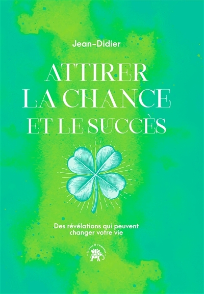 Attirer la chance et le succès - Des révélations qui peuvent changer votre vie (Broché)