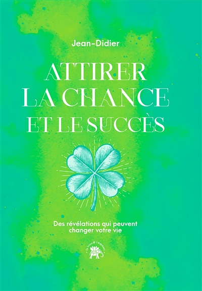 Attirer la chance et le succès - Des révélations qui peuvent changer votre vie (Broché)