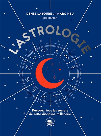 L'astrologie - Décodez tous le secrets de cette discipline millénaire (Broché)