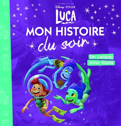LUCA - Mon Histoire du Soir - Un cadeau pour Giulia - DISNEY PIXAR (Jeunesse)
