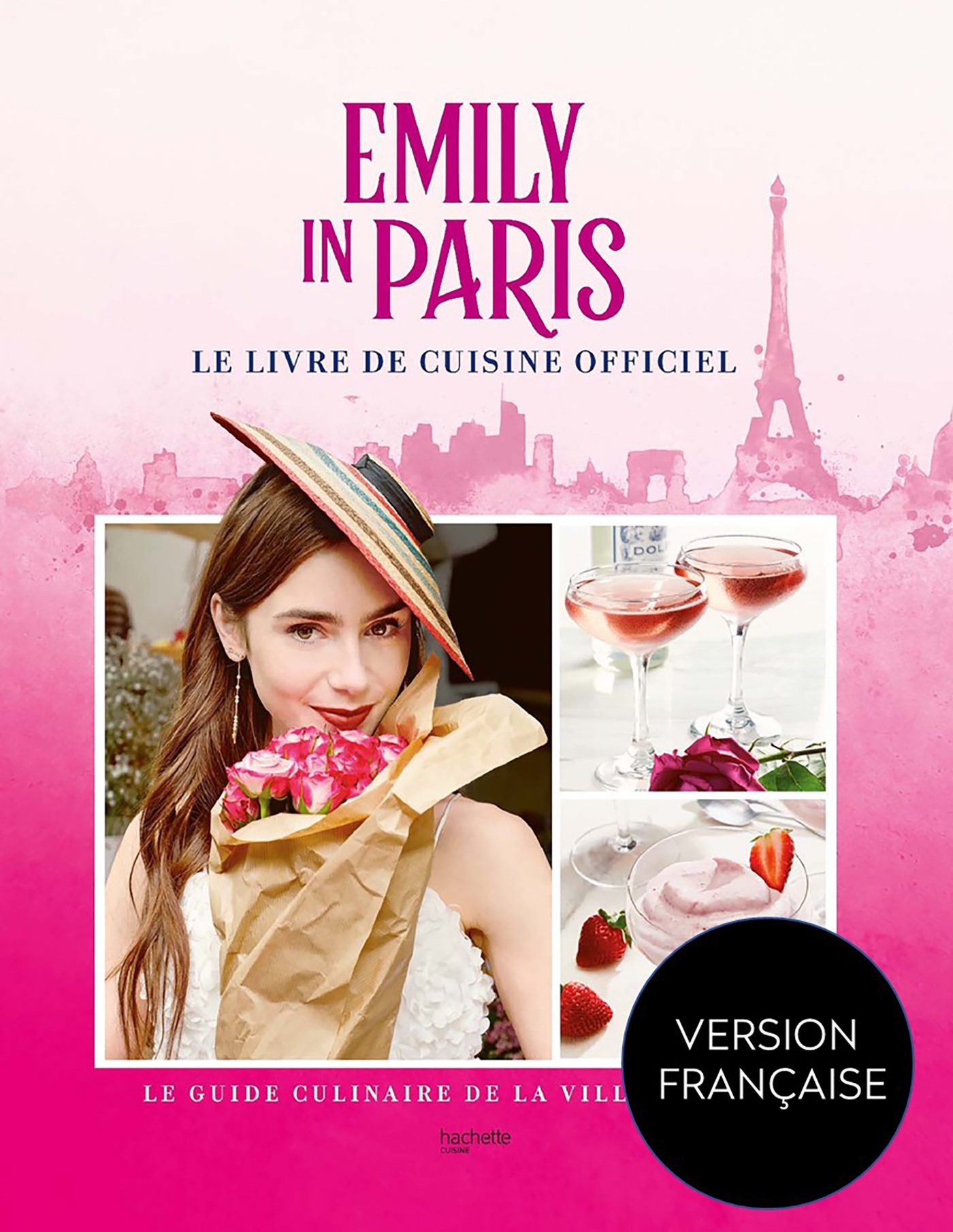 Emily in Paris - Le livre de cuisine officiel - Le guide culinaire de la ville Lumière (Relié)