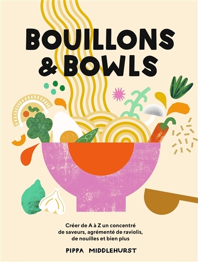 Bouillons et Bowls - Créer de A à Z un concentré de saveurs, agrémenté de ravioli, de nouilles et bi