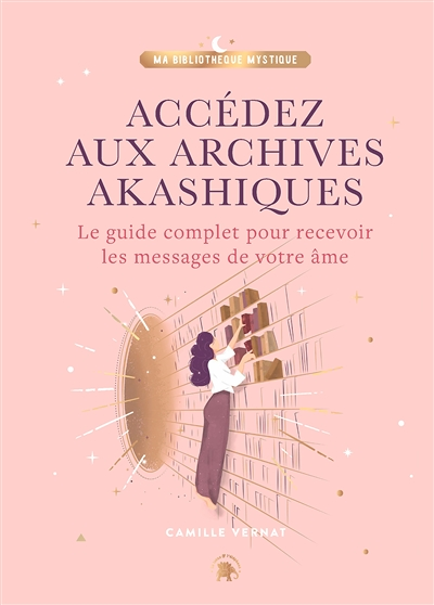 Accédez aux Archives Akashiques - Le guide complet pour ouvrir les portes de votre âme (Relié)