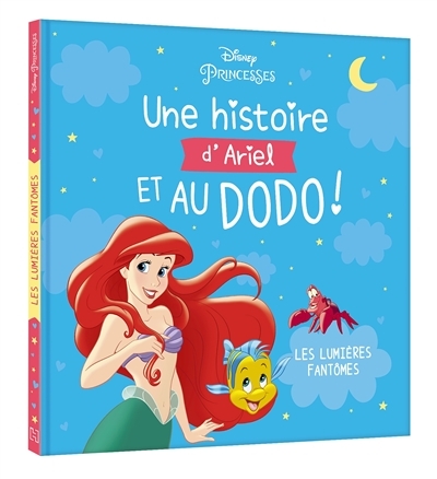 DISNEY PRINCESSES - Une histoire d'Ariel, et au dodo ! - Les lumières fantôme - La Petite Sirène (Ca