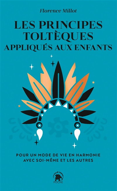 Les principes toltèques appliqués aux enfants - Pour un mode de vie en harmonie avec soi-même et les