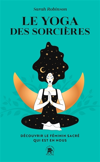 Le yoga des sorcières - Découvrir le féminin sacré qui est en nous (Poche)