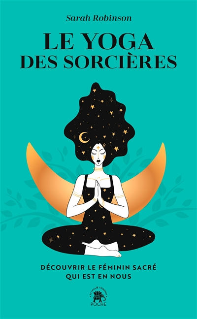 Le yoga des sorcières - Découvrir le féminin sacré qui est en nous (Poche)
