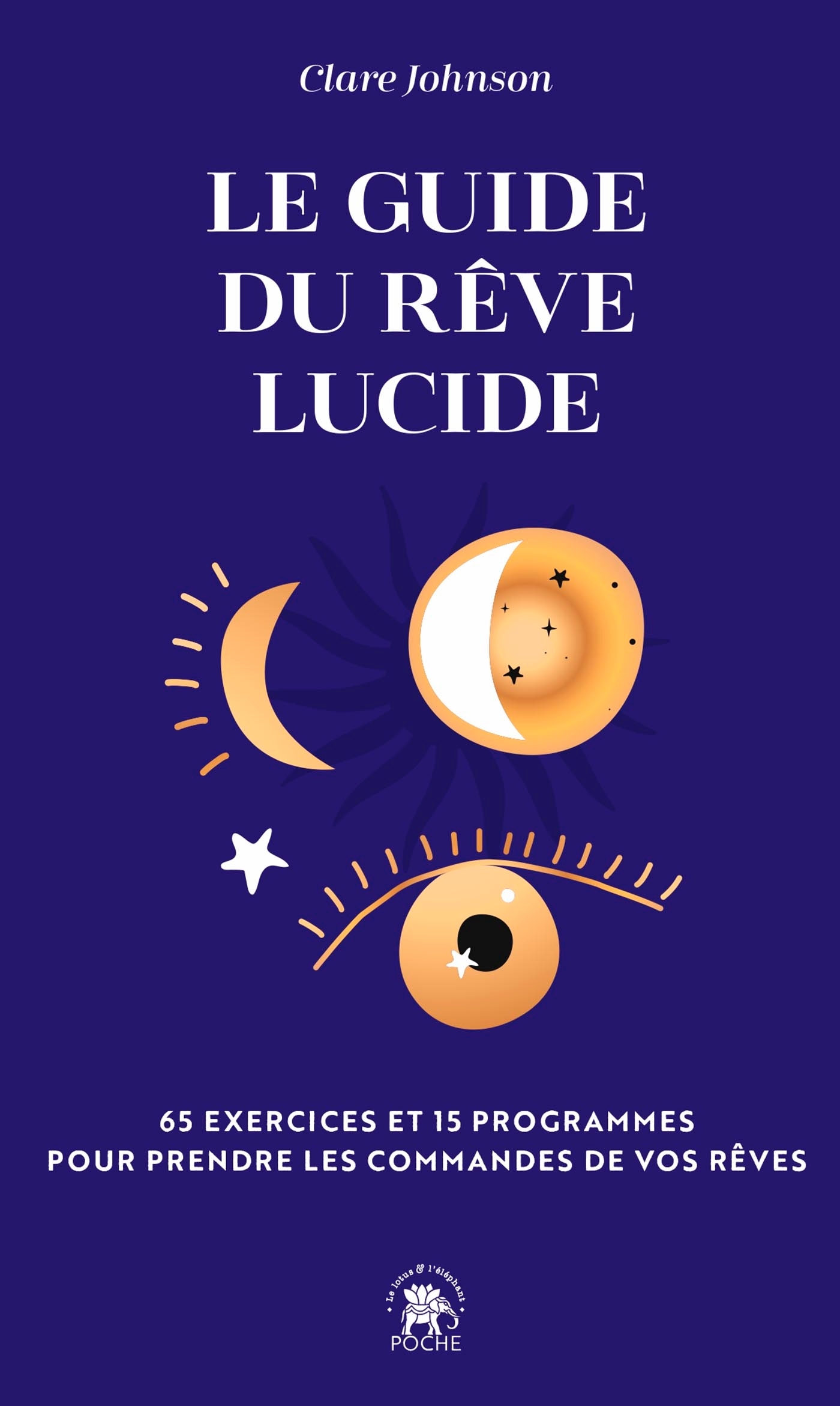 Le guide du rêve lucide - 65 exercices et 15 programmes pour prendre les commandes de vos rêves (Bro