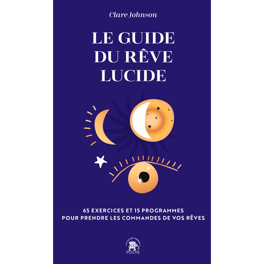 Le guide du rêve lucide - 65 exercices et 15 programmes pour prendre les commandes de vos rêves (Bro