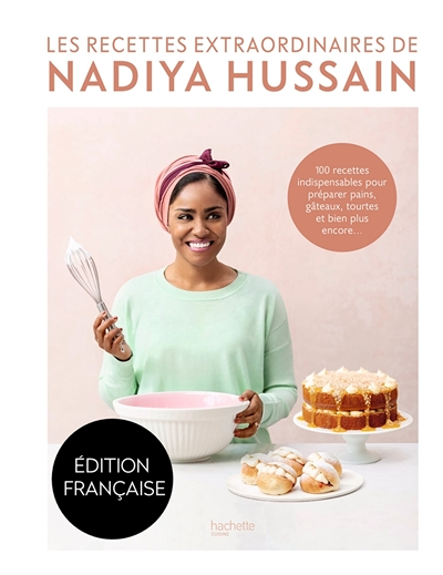 Les recettes extraordinaires de Nadiya Hussain - 100 recettes indispensables pour préparer pains, gâ