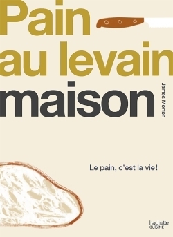 LEVAIN FAIT MAISON - Le pain, c'est la vie ! (Broché)