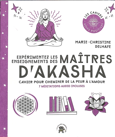 Expérimentez les enseignements des maîtres d'Akasha - Cahier pour cheminer de la peur à l'amour (Bro