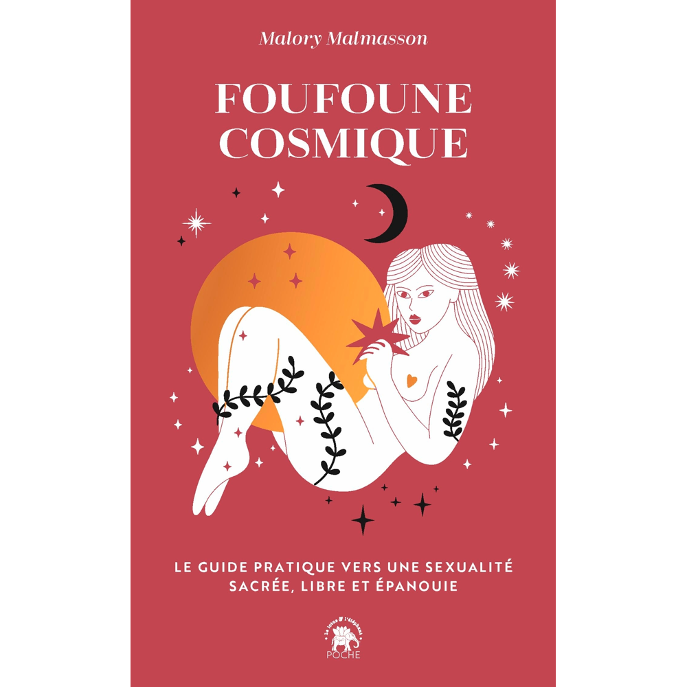 Foufoune Cosmique - Le guide pratique vers une sexualité sacrée, libre et épanouie (Poche)
