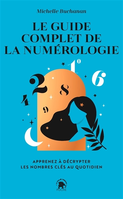 Le guide complet de la numérologie - Apprenez à décrypter les nombres clés au quotidien (Poche)