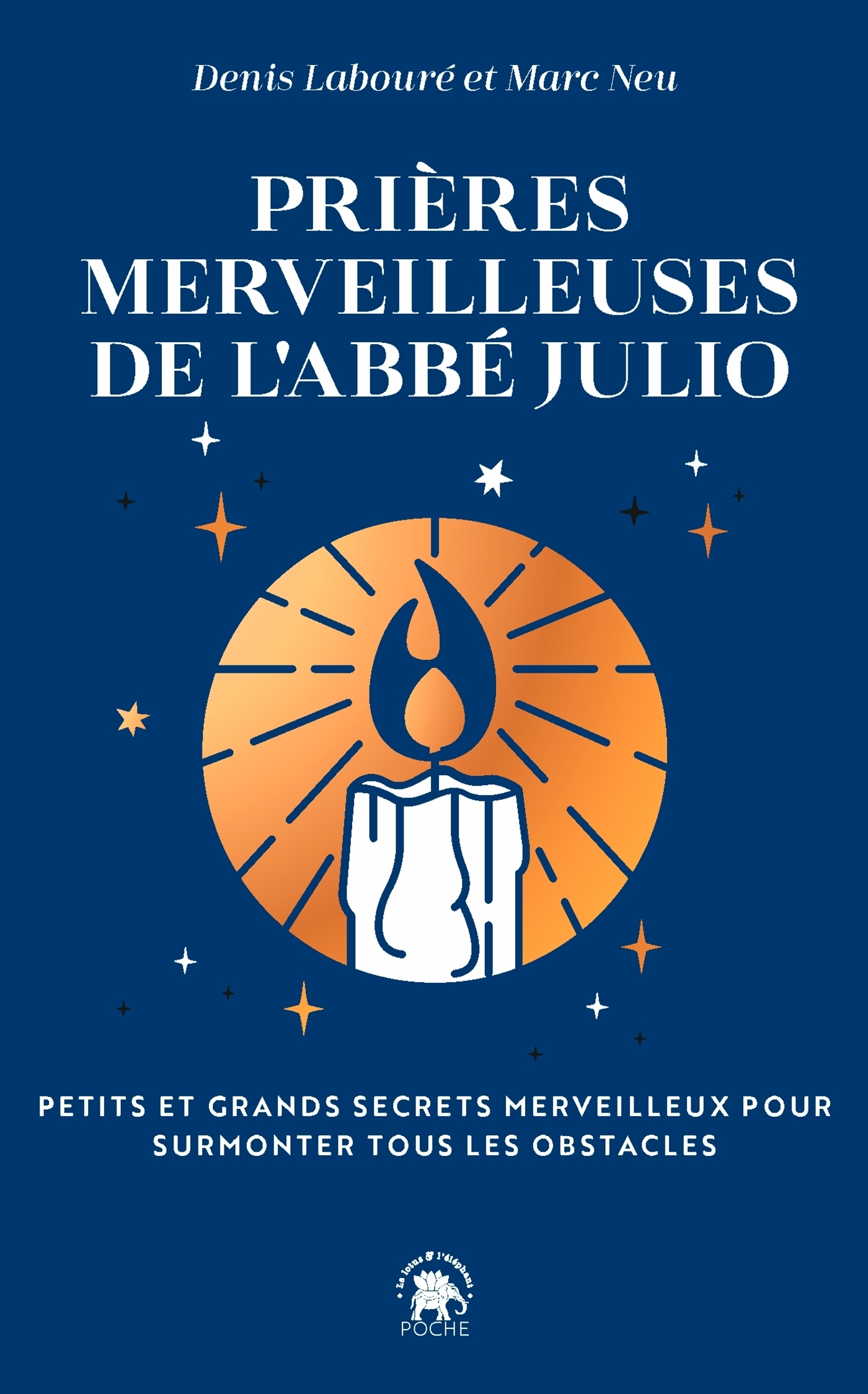 Prières merveilleuses de l'Abbé Julio - Petits et grands secrets pour surmonter tous les obstacles (