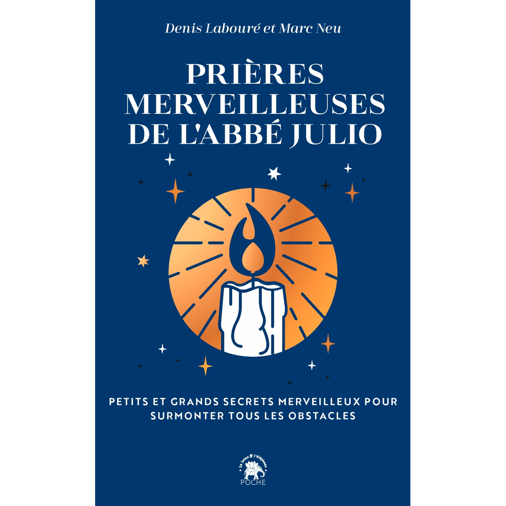 Prières merveilleuses de l'Abbé Julio - Petits et grands secrets pour surmonter tous les obstacles (