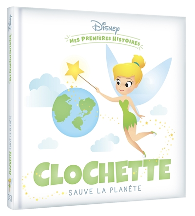 DISNEY - Mes Premières Histoires - Clochette sauve la planète (Cartonné)