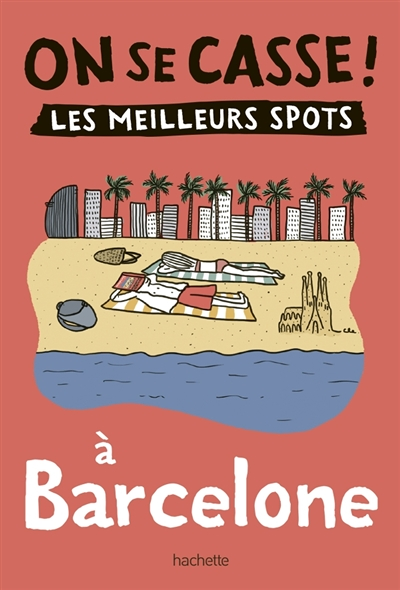 On se casse ! Les meilleurs spots à Barcelone (Broché)