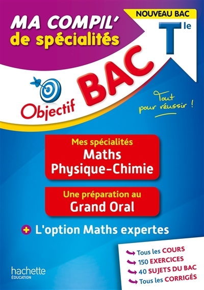 Objectif BAC Ma compil' de spécialités Maths et Physique-Chimie + Grand Oral + option Maths expertes