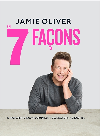 Jamie Oliver - 18 ingrédients incontournables, 7 déclinaisons, 126 recettes (Cartonné)