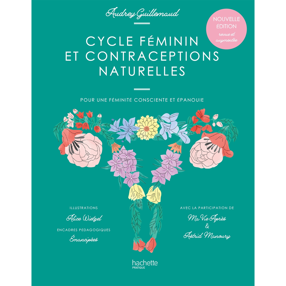 Cycle féminin et contraceptions naturelles - Pour une féminité consciente et épanouie (Relié)