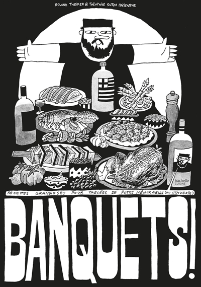 Banquets ! - Recettes grandioses pour tablées de potes mémorables (ou l'inverse) (Broché)